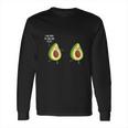 I Said Youre The Good Kind Of Fat - Avocado T-Shirt Long Sleeve T-Shirt