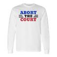 Abort The Supreme Court Long Sleeve T-Shirt