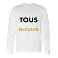 Allez Tous Vous Faire Enculer Long Sleeve T-Shirt