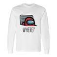 Among Us Where Long Sleeve T-Shirt