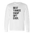 Best Yankee Swap Gift Ever Shirt Long Sleeve T-Shirt