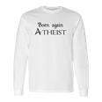 Born Again Atheist Funny Long Sleeve T-Shirt