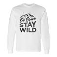 Be Brave Stay Wild Wilderness Outdoors Hiking Blk Long Sleeve T-Shirt