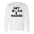 Get Buck Naked Funny Deer Hunter Tee Long Sleeve T-Shirt