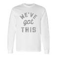 C Weve Got This Funny Motivational Social Distancing Long Sleeve T-Shirt