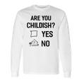 Are You Childish Long Sleeve T-Shirt