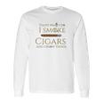 Cigar I Cigars And I Know Things Long Sleeve T-Shirt