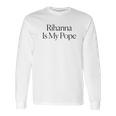 The Cut Rihanna Is My Pope Long Sleeve T-Shirt