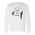 Dont Get Caught Phishing And Hacker Funny Long Sleeve T-Shirt