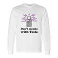 Dont Messla With Tesla Funny Science Long Sleeve T-Shirt