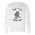 Dont Stop Retrievin Funny Cute Golden Retriever Dog Long Sleeve T-Shirt