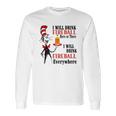 The Dr Seuss I Will Drink Fireball Here Or There I Will Drink Fireball Everywhere Long Sleeve T-Shirt