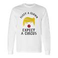 Elect A Clown Expect A Circus Long Sleeve T-Shirt