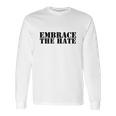 Embrace The Hate Shirt Shirt Long Sleeve T-Shirt