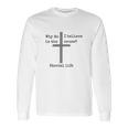 Eternal Life Shirt Long Sleeve T-Shirt