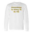 Everything Is Going To Be Ok Funny Social Distancing Graphic Long Sleeve T-Shirt