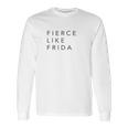 Fierce Like Frida Long Sleeve T-Shirt