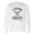 Fishing Saved Me From Being A Pornstar Now Im Just A Hooker Long Sleeve T-Shirt