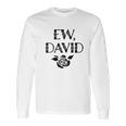 Foundry Ew David Rose Alexis Funny Cute Graphic Long Sleeve T-Shirt