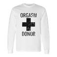 Funny Distressed Orgasm Donor Humour Orgasim Donor Long Sleeve T-Shirt