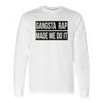 Gangsta Rap Made Me Do It Funny Long Sleeve T-Shirt