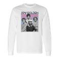 The Golden Girls Stay Golden Long Sleeve T-Shirt