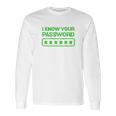 Hacker Gifts Cybersecurity I Know Your Password Sysadmin Long Sleeve T-Shirt