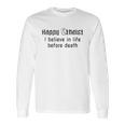 Happy Atheist I Believe In Life Before Death Long Sleeve T-Shirt