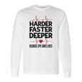 Harder Faster Deeper Because Cpr Saves Lives Gift Long Sleeve T-Shirt