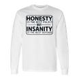 Honesty Is Best Policy - Insanity Best Defense Long Sleeve T-Shirt