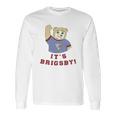 Its Brigsby Bear Long Sleeve T-Shirt