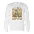 James Baldwin I Can’T Believe What You Say Because I See What You Do Long Sleeve T-Shirt