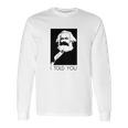 Karl Marx I Told You Shirt Long Sleeve T-Shirt