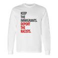 Keep The Immigrants Deport The Racists Long Sleeve T-Shirt