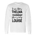 I Am Her Thelma Shes My Louise Long Sleeve T-Shirt