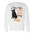 I Love My Goofy Spoiled Loyal Loving Crazy Pug Long Sleeve T-Shirt