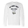 My Money Don’T Jiggle It Folds Tiktok Trending Louis Theroux My Money Dont Jiggle Jiggle It Folds Long Sleeve T-Shirt