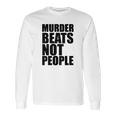 Murder Beats Not People Tshirts Sports Bra By American Apparel Long Sleeve T-Shirt