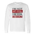 I Am Not Anti Social I Am Social Distancing Long Sleeve T-Shirt