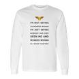 Im Not Saying Im Wonder Woman Long Sleeve T-Shirt