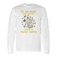 We Are Never Too Old To Listen To Frank Zappa 2020 Long Sleeve T-Shirt