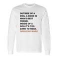 Outside Of A Dog A Book Is Man S Best Friend Inside Of A Dog It S Too Dark To Read Groucho Marx Q Long Sleeve T-Shirt