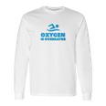 Oxygen Is Overrated Swimmer Gift Swimming Pool Long Sleeve T-Shirt