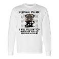 Personal Stalker I Will Follow You Pug Lover Gift Long Sleeve T-Shirt