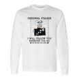 Personal Stalker I Will Follow You Schnauzer Lover Long Sleeve T-Shirt