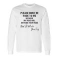 Please Do Not Be Rude To Me Enjoyable Gift 2022 Long Sleeve T-Shirt