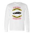 Porsche 928 If You Dont Own One You Will Never Understand Long Sleeve T-Shirt