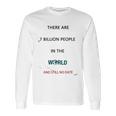 There Are 7 Billion People Good New Gift Long Sleeve T-Shirt