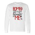 Romeo Aint Got Nothing On Me Long Sleeve T-Shirt