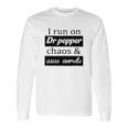 I Run On Dr Pepper Chaos And Cuss Words Long Sleeve T-Shirt